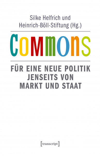 Commons. Für einen neue Politik jenseits von Markt und Staat